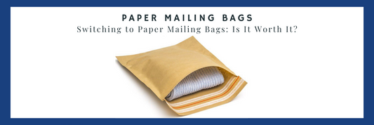Switching to Paper Mailing Bags: Is It Worth It?